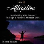 Law of Attraction Manifesting Your Dreams through a Powerful Mindset Shift, Jenny Hashkins