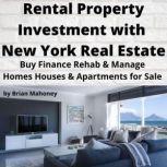 Rental Property Investment with New York Real Estate Buy Finance Rehab & Manage Homes Houses & Apartments for Sale, Brian Mahoney