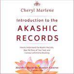 Introduction to the Akashic Records How to Understand the Akashic Records, Hear the Story of Your Soul, and Connect with Divine Knowing, Cheryl Marlene