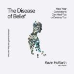The Disease of Belief, Kevin  Hoffarth MD, IFMCP
