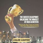 The Success Blueprint Unlocking the ..., Caleb Carter