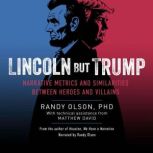 Lincoln But Trump, Randy Olson, PhD