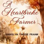 A Heartbroke Farmer, Carolyn Twede Frank