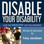Disable Your Disability, Tony Jacobsen