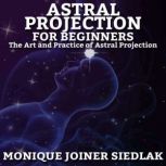 Astral Projection For Beginners, Monique Joiner Siedlak
