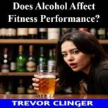 Does Alcohol Affect Fitness Performan..., Trevor Clinger