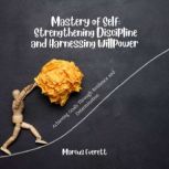 Mastery of Self Strengthening Discip..., Marcus Everett