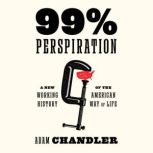 99 Perspiration, Adam Chandler