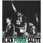 Black Power Salute How a Photograph Captured a Political Protest, Danielle Smith-Llera