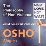 The Philosophy of NonViolence, OSHO