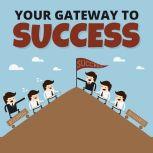 Your Gateway To Success  How to Get ..., Empowered Living