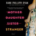 Mother Daughter Sister Stranger, Hank Phillippi Ryan
