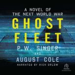 Ghost Fleet A Novel of the Next World War, P.W. Singer