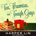 Tea, Tiramisu, and Tough Guys A Cape Bay Cafe Mystery, Harper Lin