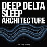 Deep Delta Sleep Architecture, Deep Sleep Therapy