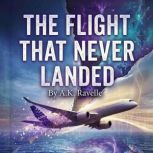 The Flight That Never Landed, A.K. Ravelle