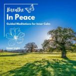 Breathe In Peace Guided Meditations ..., Inner Light
