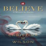 Believe, Christina H Wilson