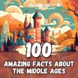 100 Amazing Facts about the Middle Ag..., Marc Dresgui