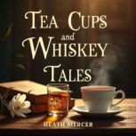 Tea Cups and Whiskey Tales Southern ..., Heath Mercer