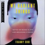 We Radiant Things, Franny Choi