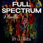 Full Spectrum A Novella, JJ Mata