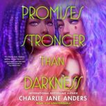 Promises Stronger Than Darkness, Charlie Jane Anders