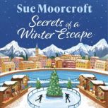 Secrets of a Winter Escape, Sue Moorcroft