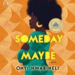 Someday, Maybe, Onyi Nwabineli