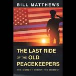 The Last Ride of the Old Peacekeepers..., Bill Matthews