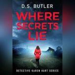 Where Secrets Lie, D S Butler