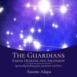 The Guardians, Earth Humans, and Asce..., Kwame Adapa