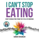 I Cant Stop Eating, Sarah Dosanjh