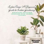 Indoor Oasis A Beginners Guide to I..., Benjamin Parker