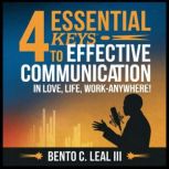 4 Essential Keys to Effective Communi..., Bento C. Leal III