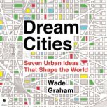 Dream Cities, Wade Graham