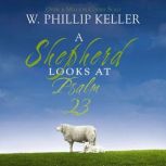 A Shepherd Looks at Psalm 23, W. Phillip Keller