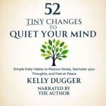 52 Tiny Changes To Quiet Your Mind, Kelly Dugger