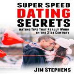 Super Speed Dating Secrets Dating Tips That Really Work in the 21st Century, Brenda Stephens