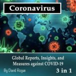 Coronavirus Global Reports, Insights, and Measures against COVID-19, David Rogue