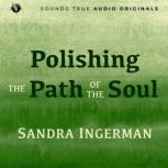 Polishing the Path of the Soul, Sandra Ingerman, MA