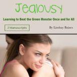 Jealousy Learning to Beat the Green Monster Once and for All, Lindsay Baines