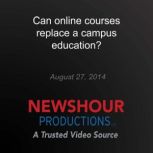 Can online courses replace a campus e..., PBS NewsHour