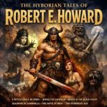 The Hyborian Tales of Robert E. Howar..., Robert E. Howard