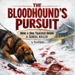 The Bloodhounds Pursuit How a Dog T..., David Williams