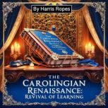 The Carolingian Renaissance, Harris Ropes