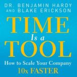 Time is a Tool, Dr. Benjamin Hardy