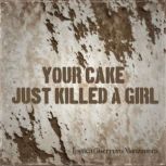 Your cake just killed a girl, Jessica Guerrero Manzanera