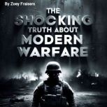 The Shocking Truth about Modern Warfa..., Zoey Fraisers