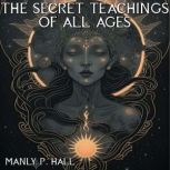The Secret Teachings Of All Ages, Manly P. Hall